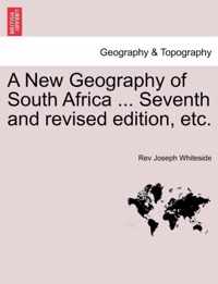 A New Geography of South Africa ... Seventh and Revised Edition, Etc.