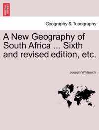 A New Geography of South Africa ... Sixth and Revised Edition, Etc.