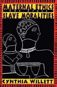 Maternal Ethics and Other Slave Moralities