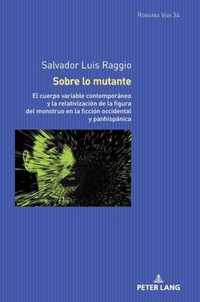 Sobre lo mutante; El cuerpo variable contemporaneo y la relativizacion de la figura del monstruo en la ficcion occidental y panhispanica