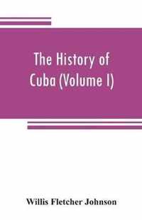 The history of Cuba (Volume I)