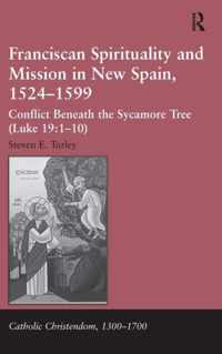 Franciscan Spirituality and Mission in New Spain, 1524-1599: Conflict Beneath the Sycamore Tree (Luke 19