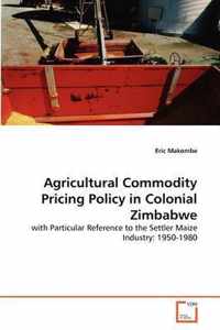 Agricultural Commodity Pricing Policy in Colonial Zimbabwe