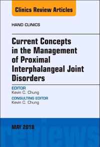 Current Concepts in the Management of Proximal Interphalangeal Joint Disorders, An Issue of Hand Clinics