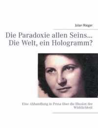 Die Paradoxie allen Seins... Die Welt, ein Hologramm?