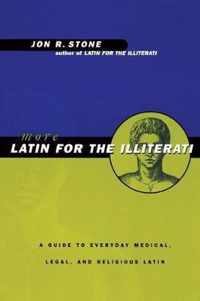 More Latin for the Illiterati: A Guide to Medical, Legal and Religious Latin