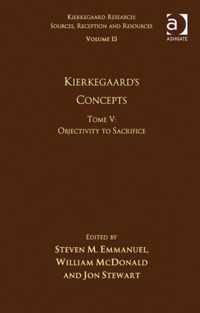 Volume 15, Tome V: Kierkegaard's Concepts: Objectivity to Sacrifice