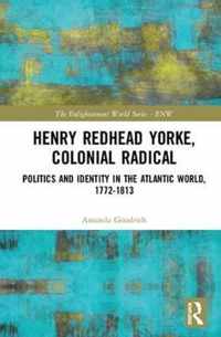 Henry Redhead Yorke, Colonial Radical