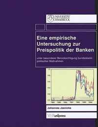 Eine empirische Untersuchung zur Preispolitik der Banken unter besonderer BerA cksichtigung bundesbankpolitischer MaAnahmen