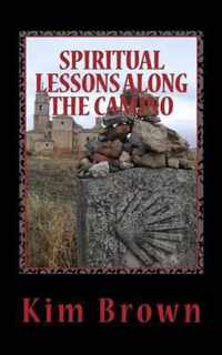 Spiritual Lessons Along the Camino: A 40-Day Spiritual Journey: Spiritual Lessons Along the Camino