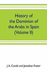 History of the dominion of the Arabs in Spain (Volume II)