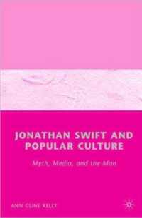 Jonathan Swift and Popular Culture Myth, Media and the Man