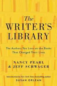 The Writer's Library The Authors You Love on the Books That Changed Their Lives