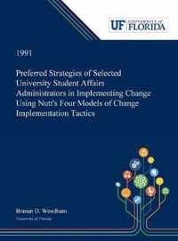 Preferred Strategies of Selected University Student Affairs Administrators in Implementing Change Using Nutt's Four Models of Change Implementation Tactics