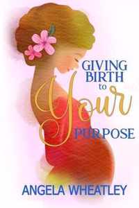 Giving Birth To Your Purpose