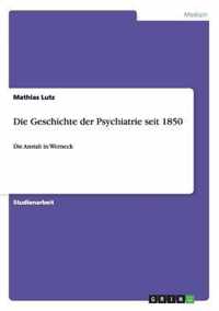 Die Geschichte der Psychiatrie seit 1850