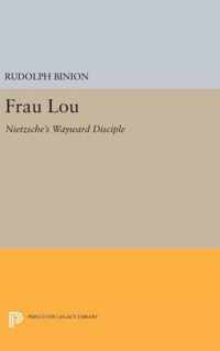 Frau Lou - Nietzsche`s Wayward Disciple