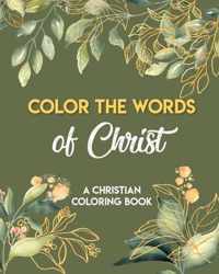 Color The Words Of Christ (A Christian Coloring Book)