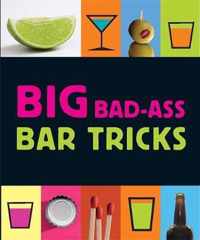 Big Bad-Ass Bar Tricks