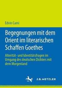 Begegnungen Mit Dem Orient Im Literarischen Schaffen Goethes