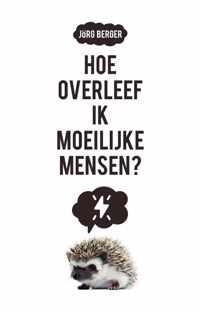 Hoe overleef ik moeilijke mensen?