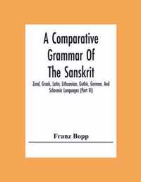 A Comparative Grammar Of The Sanskrit, Zend, Greek, Latin, Lithuanian, Gothic, German, And Sclavonic Languages (Part Iii)