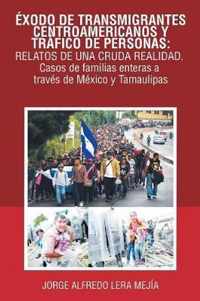 Exodo De Transmigrantes Centroamericanos Y Trafico De Personas: Relatos De Una Cruda Realidad.