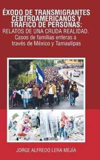 Exodo De Transmigrantes Centroamericanos Y Trafico De Personas: Relatos De Una Cruda Realidad.