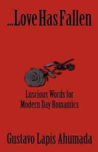 Love Has Fallen, Luscious Words for Modern Day Romantics