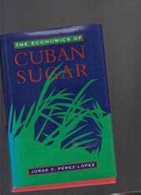 The Economics of Cuban Sugar (Latin American Studies)