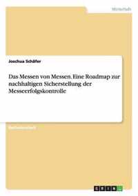 Das Messen von Messen. Eine Roadmap zur nachhaltigen Sicherstellung der Messeerfolgskontrolle