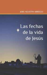 Las fechas de la vida de Jesus