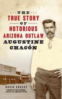 True Story of Notorious Arizona Outlaw Augustine Chacon