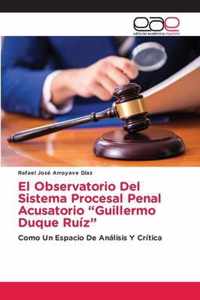El Observatorio Del Sistema Procesal Penal Acusatorio Guillermo Duque Ruiz