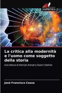 La critica alla modernita e l'uomo come soggetto della storia