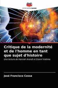 Critique de la modernite et de l'homme en tant que sujet d'histoire