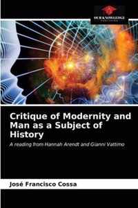 Critique of Modernity and Man as a Subject of History