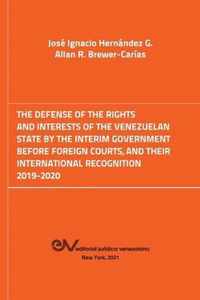 The Defense of the Rights and Interest of the Venezuelan State by the Interim Government Before Foreign Courts. 2019-2020