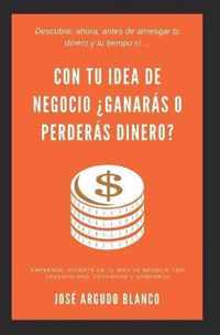 Con tu idea de negocio ?ganaras o perderas dinero?