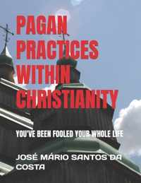 Pagan Practices Within Christianity