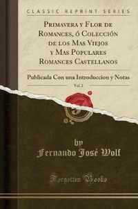 Primavera Y Flor de Romances, O Coleccion de Los Mas Viejos Y Mas Populares Romances Castellanos, Vol. 2