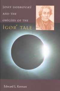 Josef Dobrovsky and the Origins of the Igor' Tale