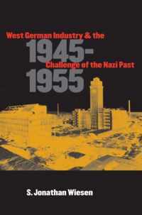 West German Industry and the Challenge of the Nazi Past, 1945-1955