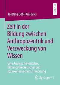 Zeit in Der Bildung Zwischen Anthropozentrik Und Verzweckung Von Wissen