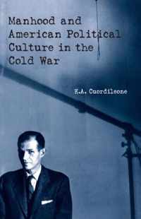 Manhood and American Political Culture in the Cold War