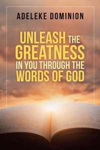 Unleash the Greatness in You Through the Words of God