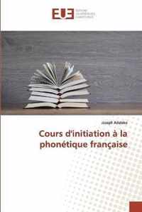 Cours d'initiation a la phonetique francaise