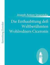 Die Enthaubttung dess Weltberuhmten Wohlredners Ciceronis