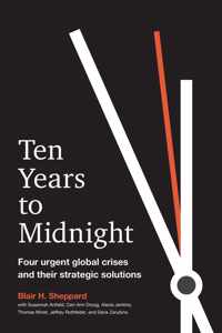 Ten Years to Midnight Four Urgent Global Crises and Their Strategic Solutions