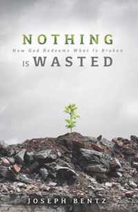 Nothing Is Wasted